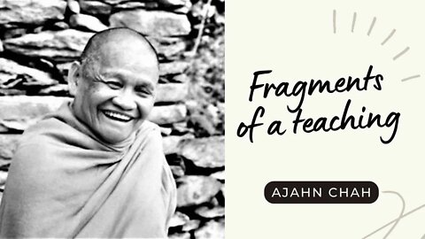 Ajahn Chah I Fragments of a Teaching I Collected Teachings I 19/58