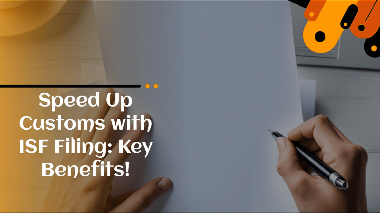 Maximizing Efficiency: How ISF Filing Expedites Customs Clearance
