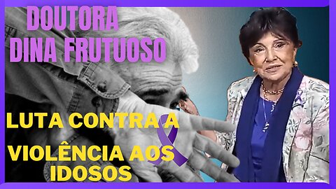 Combate a Violência aos Idosos / Dina Frutuoso
