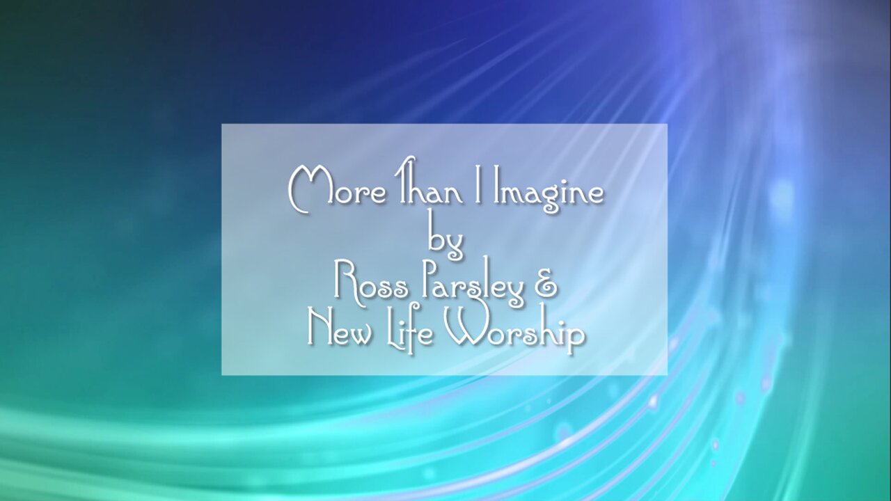 More Than I Imagine - New Life Worship with Ross Parsley