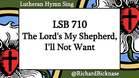 Score Video: LSB 710 The Lord's My Shepherd, I'll Not Want