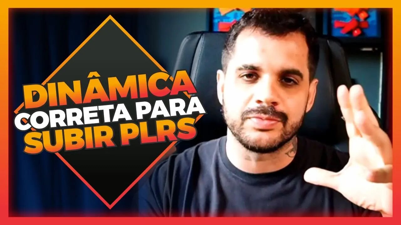 A dinâmica correta para subir PLRs
