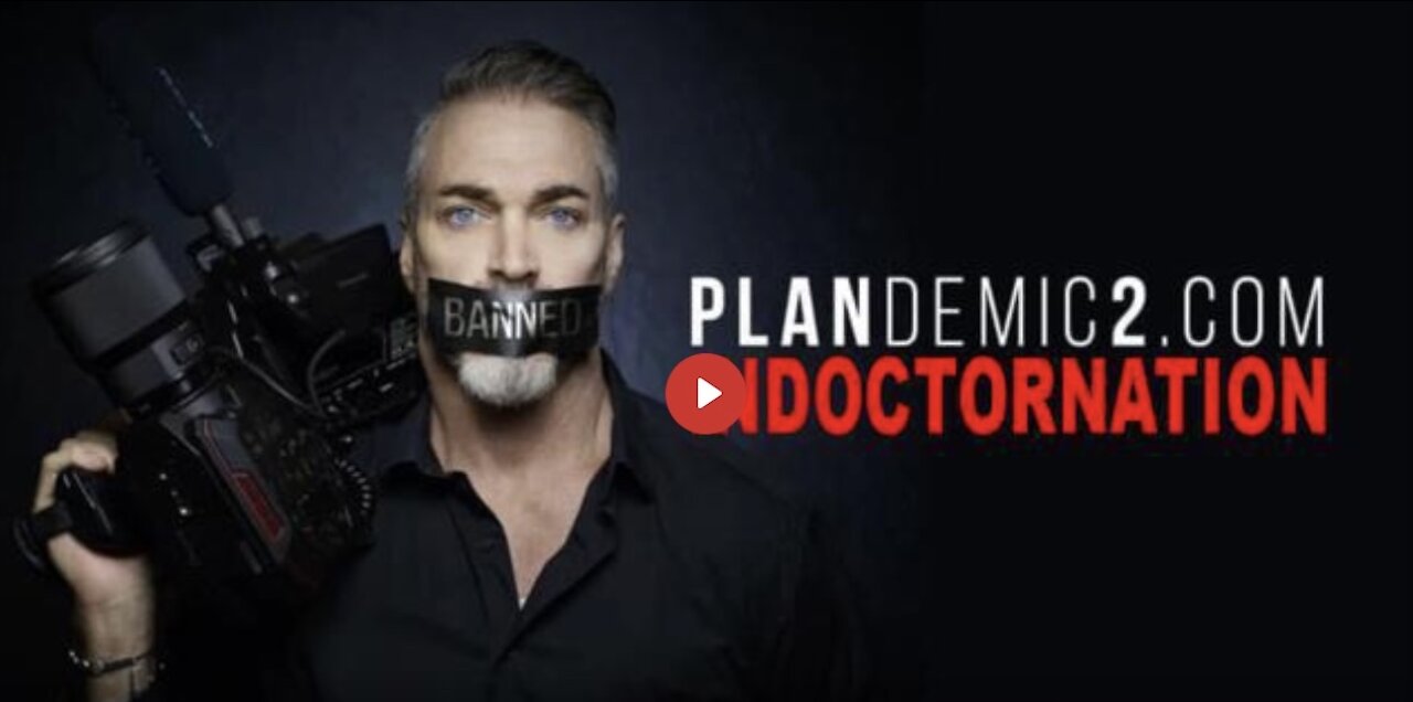Plandemic 2 Indoctornation: The Truth behind COVID-19 & the Dangers of their Experimental Vaccines