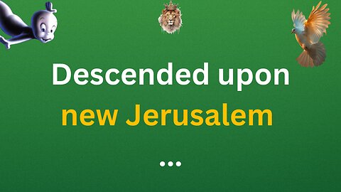 Descended upon new Jerusalem.