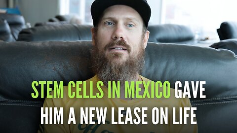 Stem Cells in Mexico Gave Him a New Lease on Life