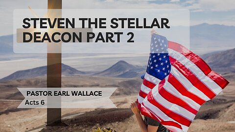 Acts 6 Steven The Stellar Deacon Part 2