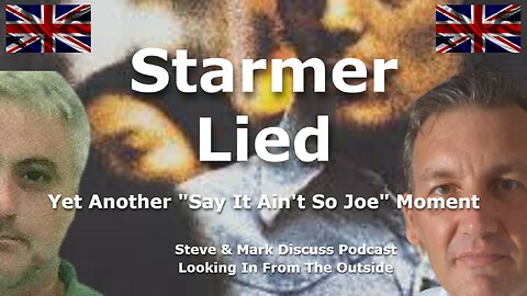 Starmer Lied - Yet Another ¨Say It Ain`t So Joe¨ Moment