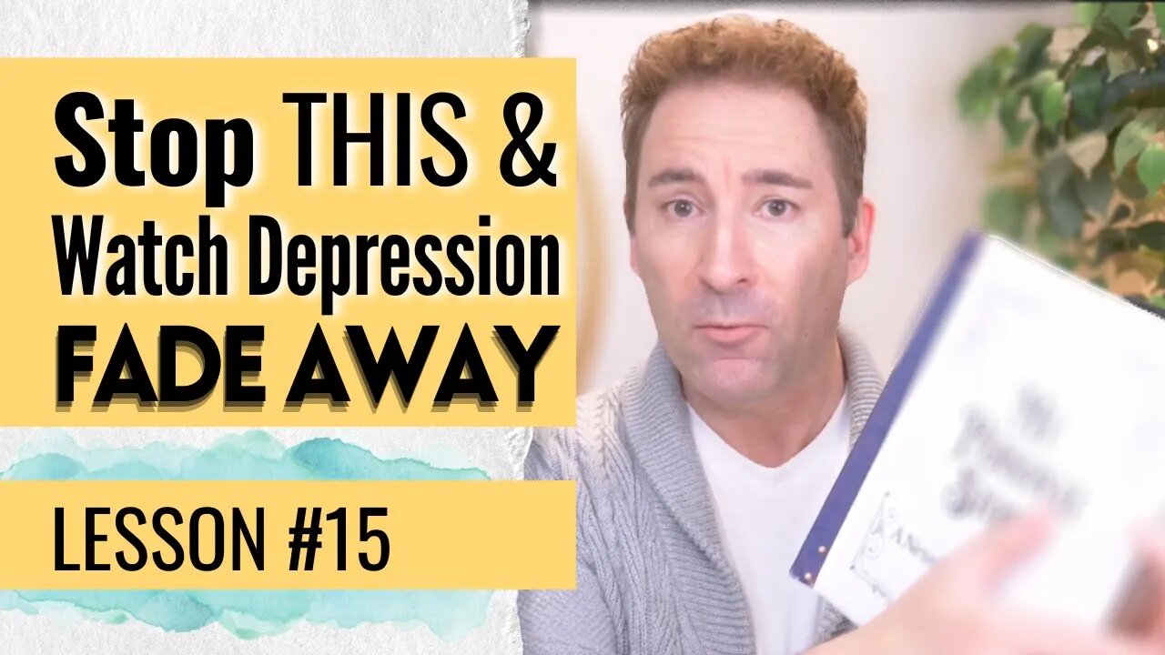 How to Starve Depression of Its Fuel | Lesson 15 of Dissolving Depression