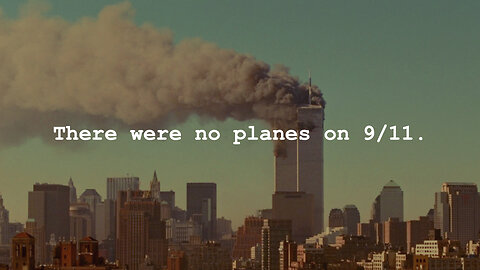 There Were No Planes on 9/11.
