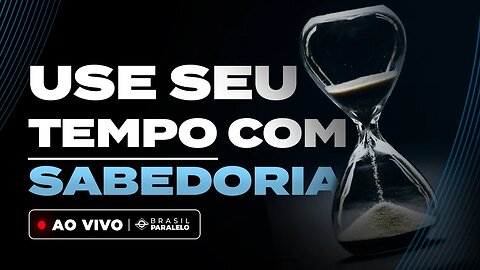 COMO USAR SEU TEMPO COM SABEDORIA | Travessia