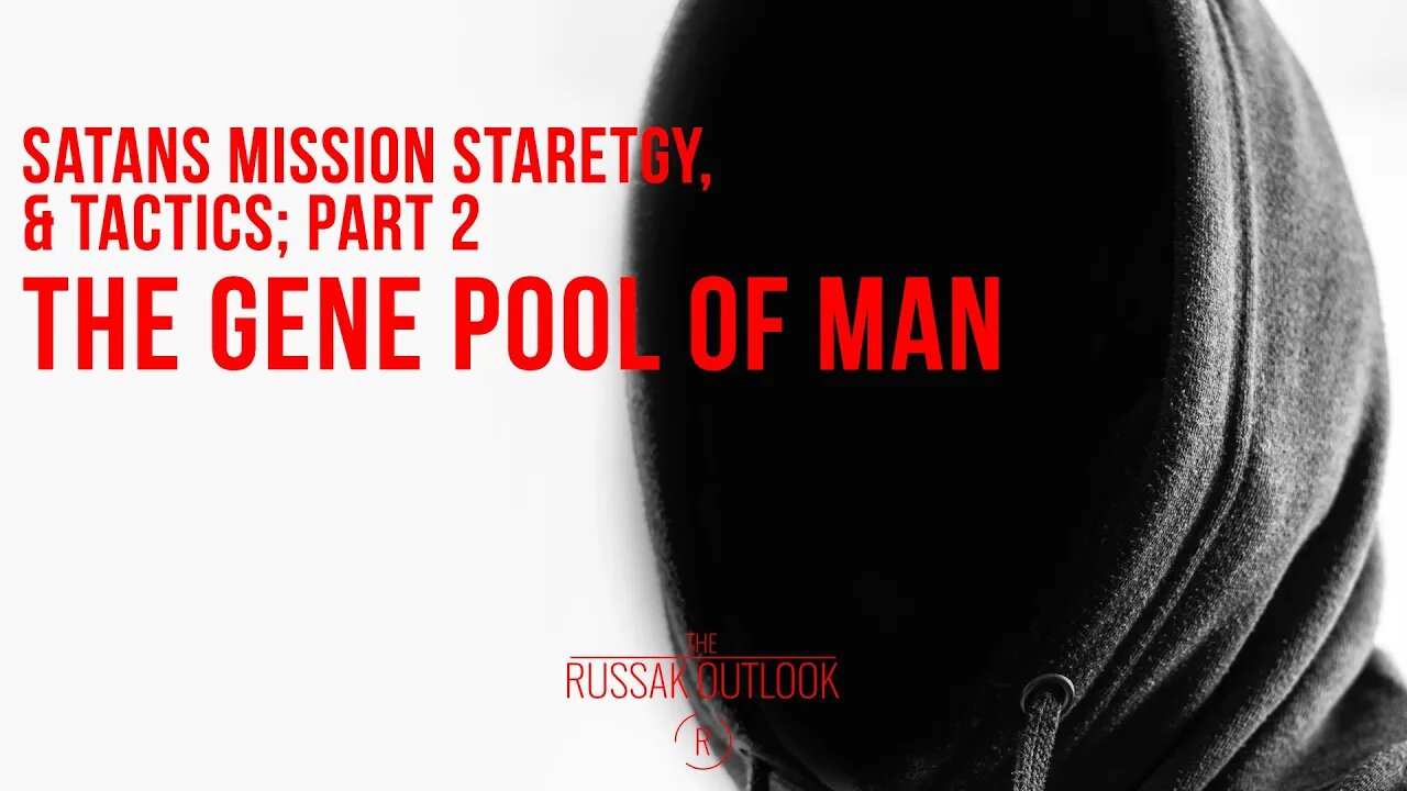 The Mission Strategy and Tactics of Satan's Militia Part 2: The Gene Pool of Man