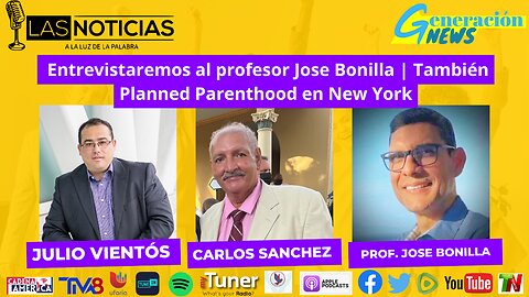 Entrevistaremos al profesor Jose Bonilla | También Planned Parenthood en New York