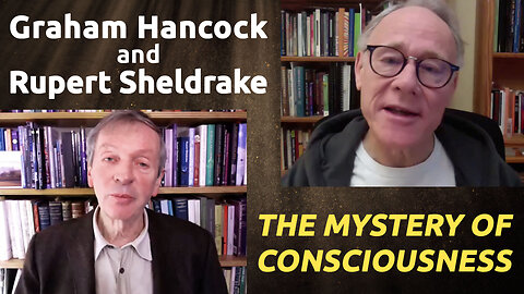 Beyond the Brain: Graham Hancock and Rupert Sheldrake explore the mystery of consciousness
