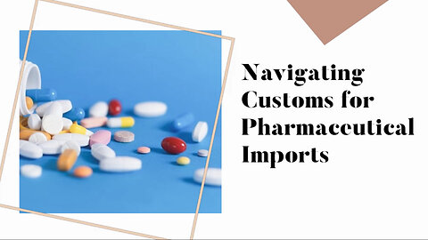Mastering Customs Procedures for Pharmaceuticals