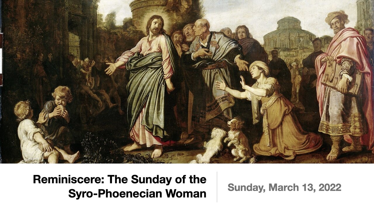 Reminiscere: The Sunday of the Syro-Phoenecian Woman - Sunday, March 13, 2022