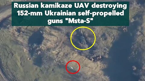 Russian kamikaze UAV destroying 152-mm Ukrainian self-propelled guns "Msta-S"