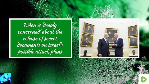 Biden is ‘deeply concerned’ about the release of secret documents on Israel’s possible attack plans