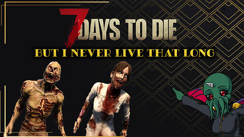 7 Days to Die - But I Never Live That Long