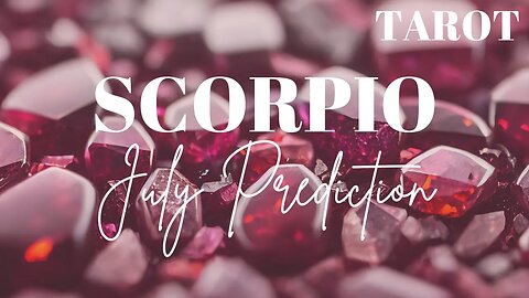 SCORPIO July 2023 Tarot Prediction (Sun/Moon/Rising)