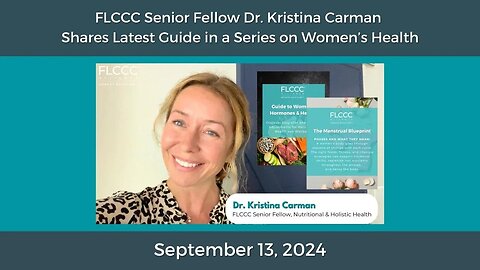 The Menstrual Blueprint: Dr. Kristina Carman Discusses New FLCCC Guide in Series on Women's Health