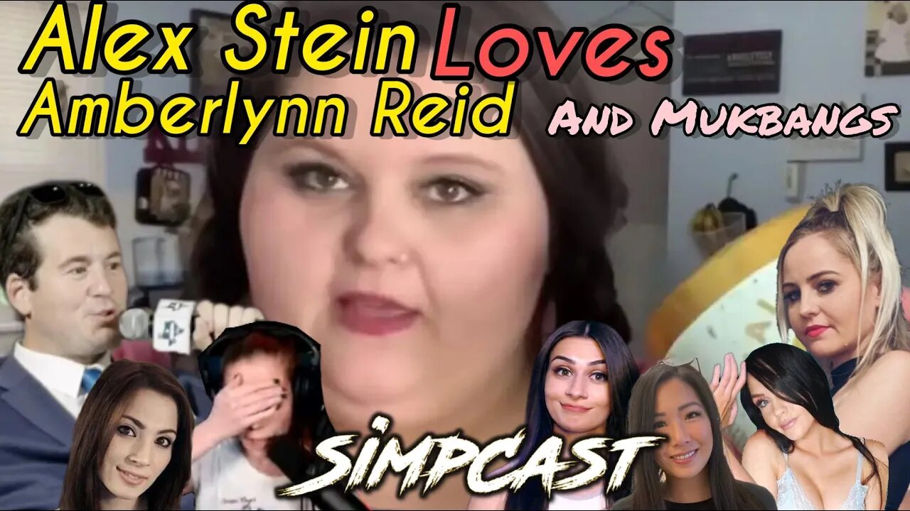 Alex Stein LOVES Amberlynn Reid! SimpCast on Mukbangs! Melonie Mac, Xia, Anna TSWG, Chrissie, Xray