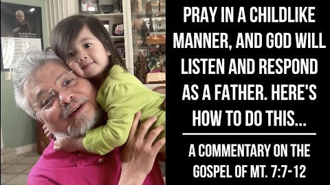 PRAY IN A CHILDLIKE WAY & GOD WILL LISTENS & RESPONDS AS A FATHER DOES.