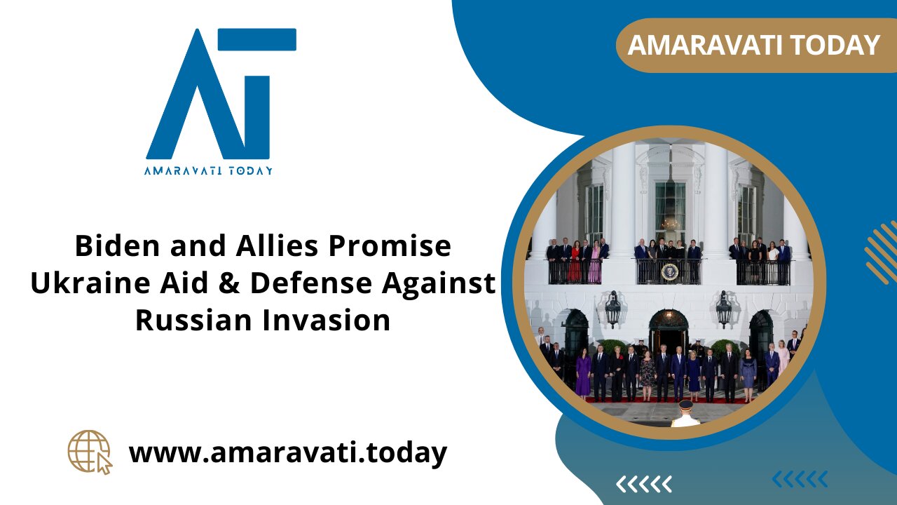 Biden and Allies Promise Ukraine Aid & Defense Against Russian Invasion | Amaravati Today News