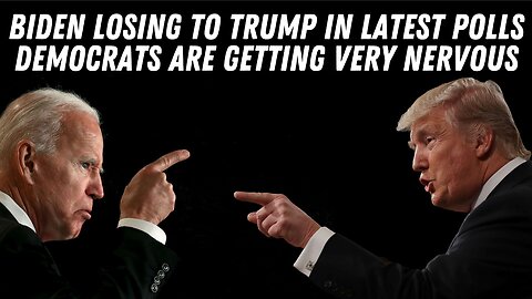Biden Is Losing To Trump In Latest Polls ... Democrats Are Very Nervous !!!