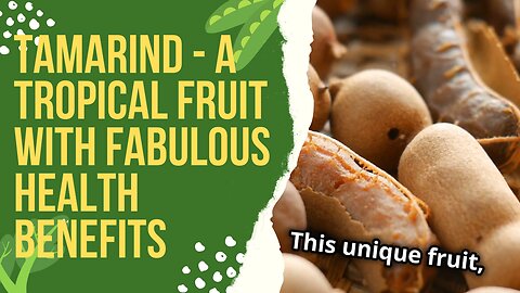 Tamarind - A Tropical Fruit With Fabulous Health Benefits!