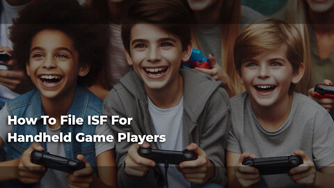 Mastering the ISF: Filing for Handheld Game Players Made Easy