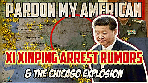 Xi Jinping Arrest Rumors And The Chicago Explosion (Ep.480)
