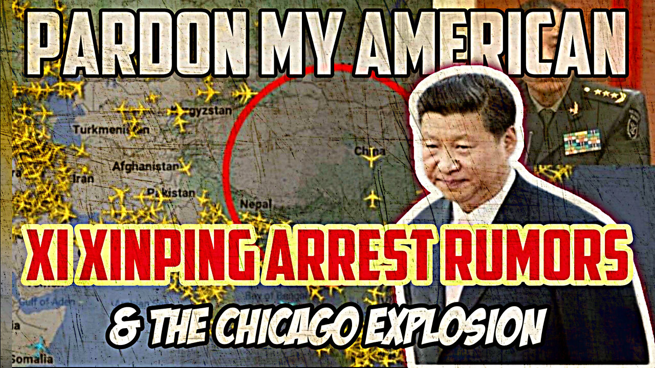Xi Jinping Arrest Rumors And The Chicago Explosion (Ep.480)
