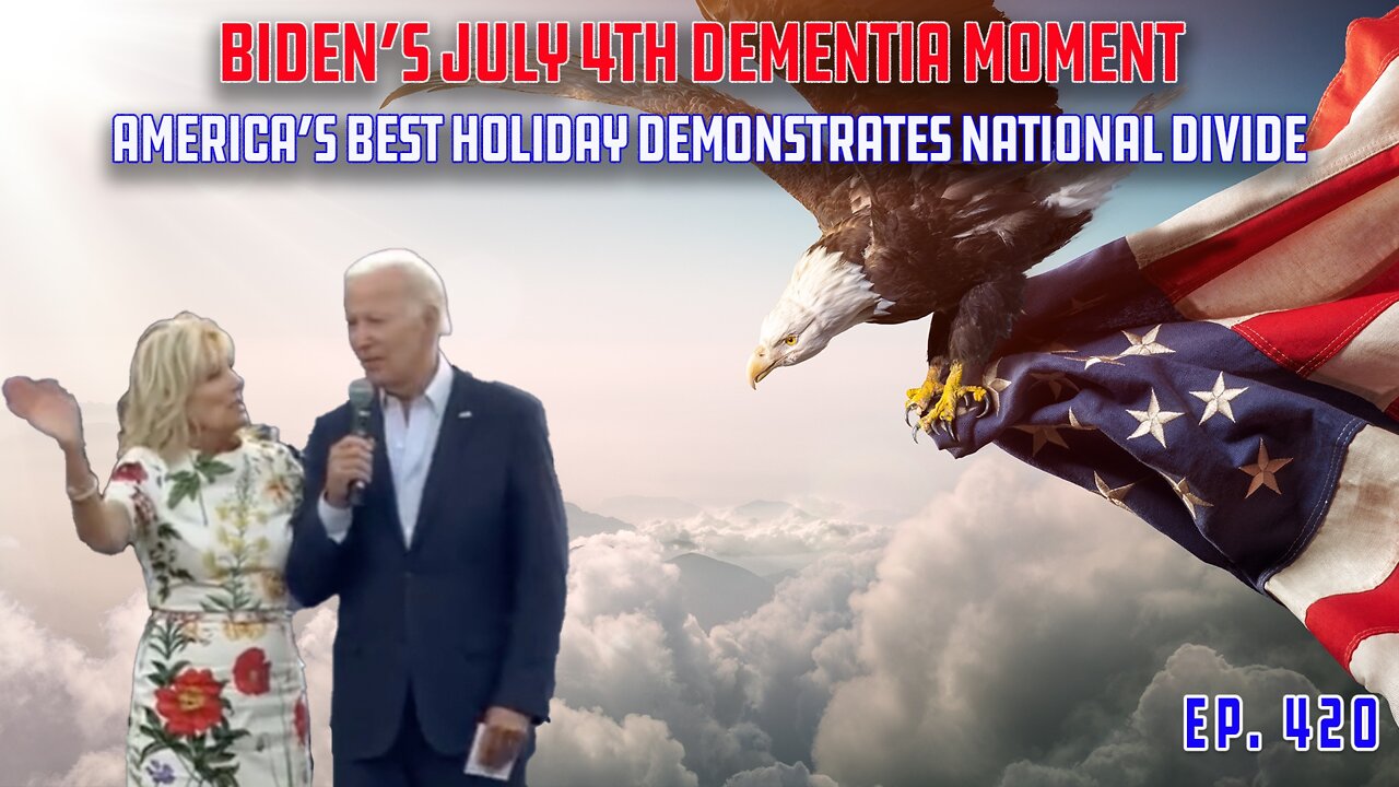 Real Americans Celebrate The 4th of July, If You Don't Love It...Leave | Biden Malfunctions | Ep 420