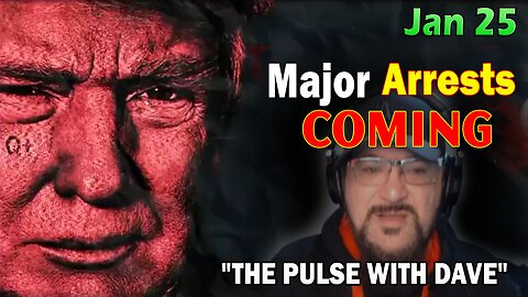 Major Decode Situation Update 1/25/24: "Major Arrests Coming: THE PULSE WITH DAVE"