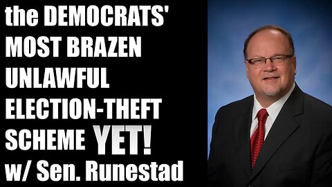 The Democrats' Most Brazen Unlawful Election Theft Scheme YET! w/ Sen. Jim Runestad