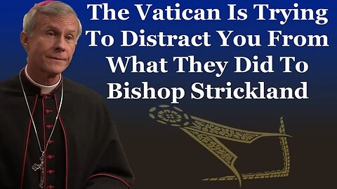 The Vatican Is Trying To Distract You From What They Did To Bishop Strickland