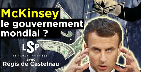 Macron - McKinsey le scandale d’un Etat dans les Etats - Régis de Castelnau ds le Samedi Politique