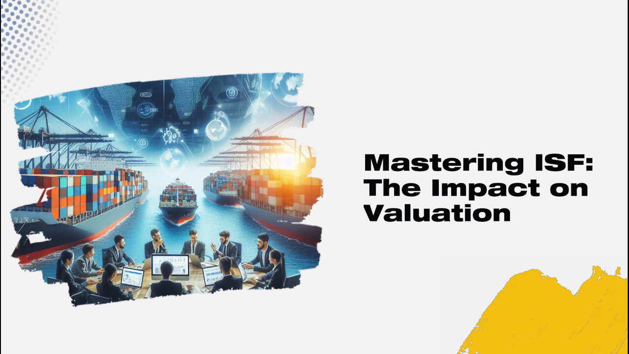 Demystifying ISF: How it Influences the Valuation of Imported Goods!