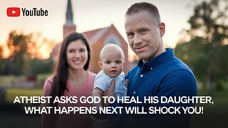 Atheist Asks God to Heal His Daughter - What Happens Next Will Shock You! #Inspiration #Miracle #God