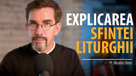 Explicarea Sfintei Liturghii, de pr. Nicolae Dima