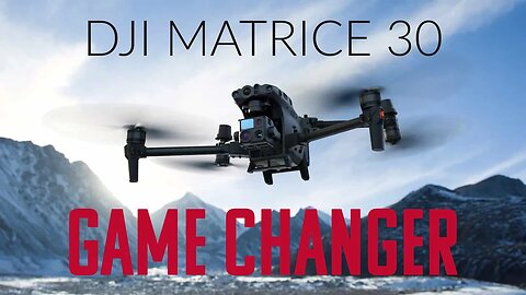 The DJI Matrice 30: Game Changing Drone