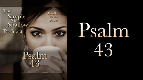 Psalm 43: Remembering the Who (not the band or the doctor)
