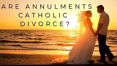 Are Annulments Catholic Divorce?