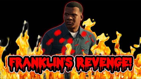 Franklin start his revenge.