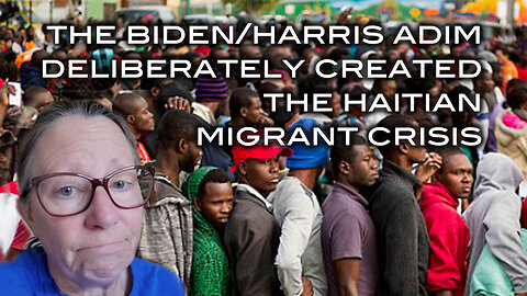 The Biden/Harris Admin Deliberately Created the Haitian Migrant Crisis
