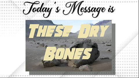 "These Dry Bones"