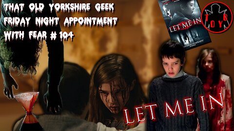 TOYG! Friday Night Appointment With Fear #104 - Let Me In (2010)