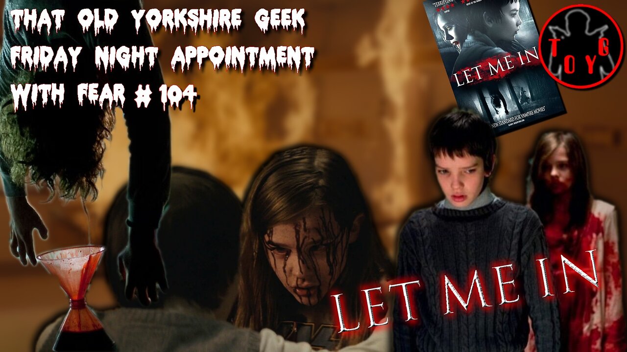 TOYG! Friday Night Appointment With Fear #104 - Let Me In (2010)