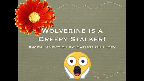Wolverine Is A Creepy Stalker! An X Men Fanfiction! 2019 😱