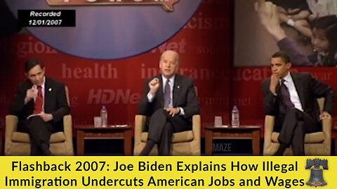Flashback 2007: Joe Biden Explains How Illegal Immigration Undercuts American Jobs and Wages